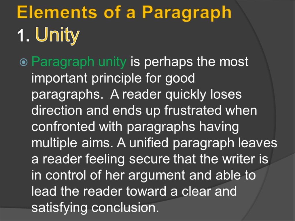 Elements of a Paragraph 1. Unity Paragraph unity is perhaps the most important principle